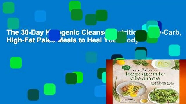 The 30-Day Ketogenic Cleanse: Nutritious Low-Carb, High-Fat Paleo Meals to Heal Your Body