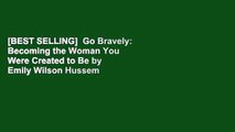 [BEST SELLING]  Go Bravely: Becoming the Woman You Were Created to Be by Emily Wilson Hussem