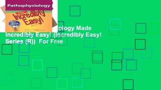 [Read] Pathophysiology Made Incredibly Easy! (Incredibly Easy! Series (R))  For Free