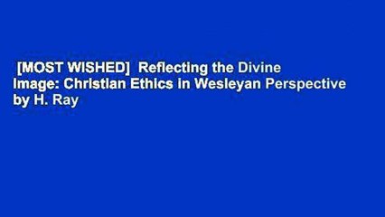 [MOST WISHED]  Reflecting the Divine Image: Christian Ethics in Wesleyan Perspective by H. Ray