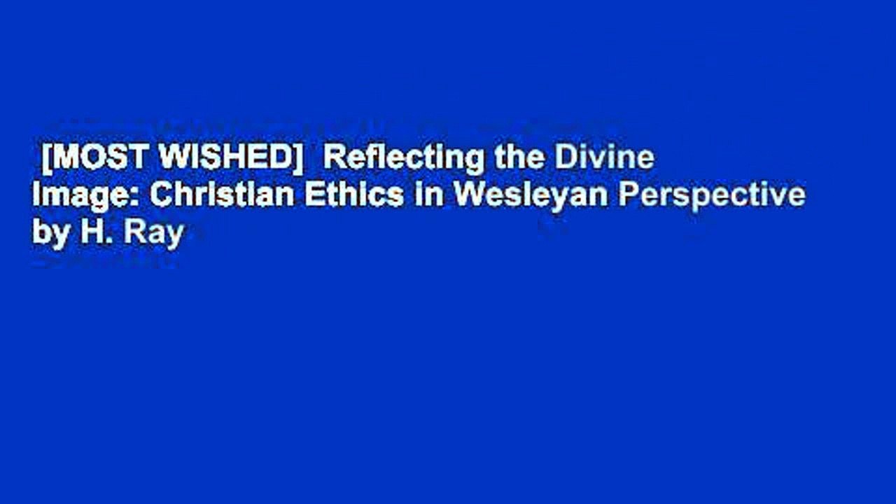 [MOST WISHED]  Reflecting the Divine Image: Christian Ethics in Wesleyan Perspective by H. Ray
