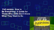 Full version  How to Be Everything: A Guide for Those Who (Still) Don't Know What They Want to Be