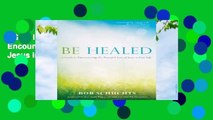 [GIFT IDEAS] Be Healed: A Guide to Encountering the Powerful Love of Jesus in Your Life by Bob