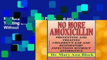 No More Amoxicillin: Preventing and Treating Children s Ear and Respiratory Infections Without