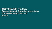 [BEST SELLING]  The Baby Owner s Manual: Operating Instructions, Trouble-Shooting Tips, and Advice
