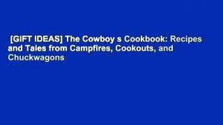 [GIFT IDEAS] The Cowboy s Cookbook: Recipes and Tales from Campfires, Cookouts, and Chuckwagons