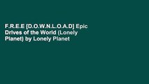 F.R.E.E [D.O.W.N.L.O.A.D] Epic Drives of the World (Lonely Planet) by Lonely Planet