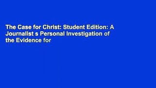 The Case for Christ: Student Edition: A Journalist s Personal Investigation of the Evidence for
