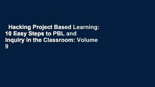 Hacking Project Based Learning: 10 Easy Steps to PBL and Inquiry in the Classroom: Volume 9