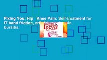 FIxing You: Hip   Knee Pain: Self-treatment for IT band friction, arthritis, groin pain, bursitis,