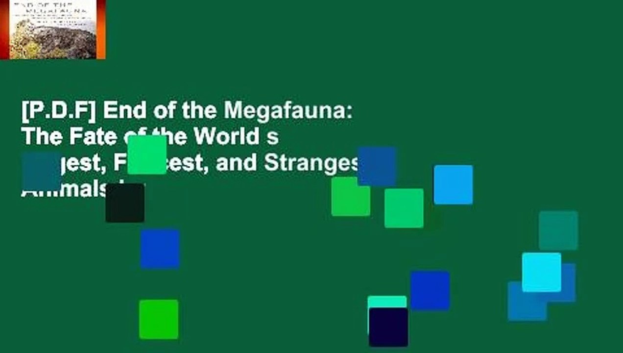 [P.D.F] End of the Megafauna: The Fate of the World s Hugest, Fiercest, and Strangest Animals by