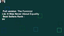 Full version  The Feminist Lie: It Was Never About Equality  Best Sellers Rank : #4