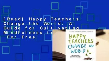 [Read] Happy Teachers Change the World: A Guide for Cultivating Mindfulness in Education  For Free