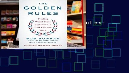 Online The Golden Rules: Finding World-Class Excellence in Your Life and Work  For Kindle