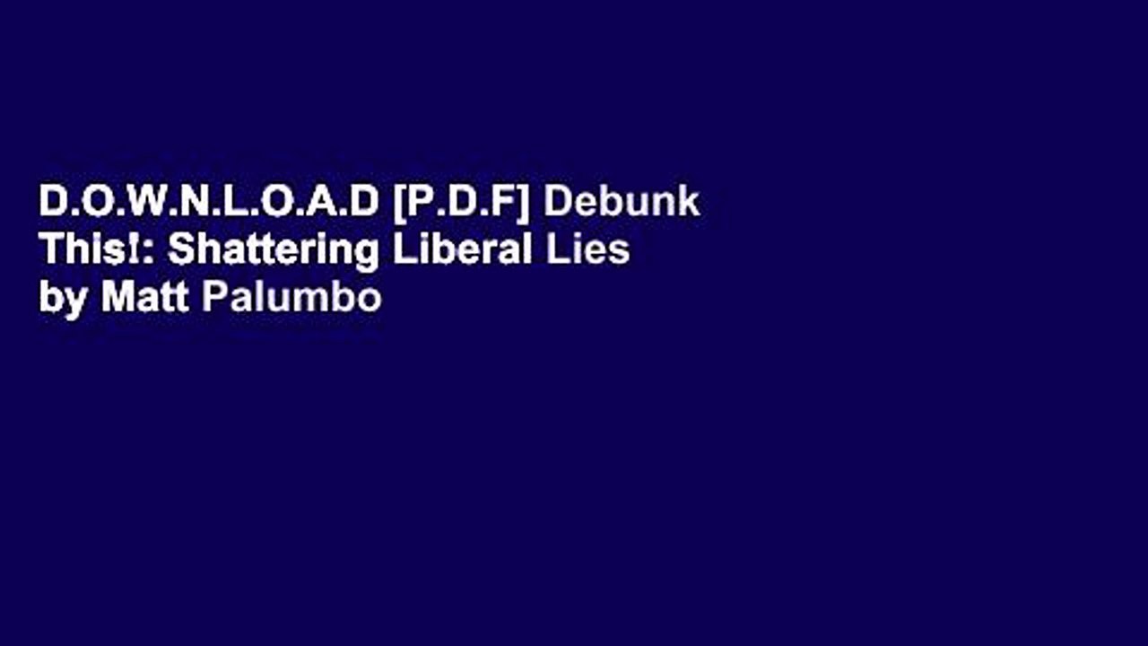 D.O.W.N.L.O.A.D [P.D.F] Debunk This!: Shattering Liberal Lies by Matt Palumbo