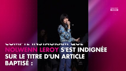 Nolwenn Leroy : son gros coup de gueule contre un article de presse