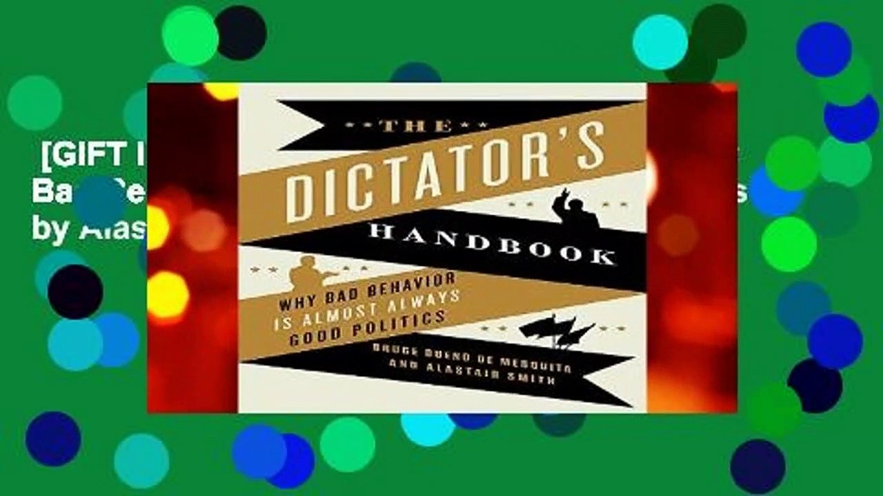 [GIFT IDEAS] The Dictator s Handbook: Why Bad Behavior is Almost Always Good Politics by Alastair