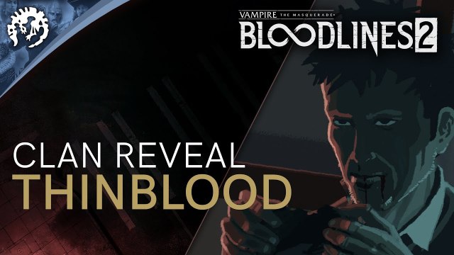 Vampire : The Masquerade Bloodlines 2 - Introduction des Thinbloods