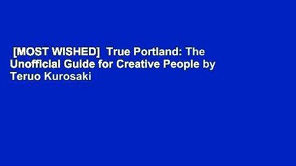 [MOST WISHED]  True Portland: The Unofficial Guide for Creative People by Teruo Kurosaki
