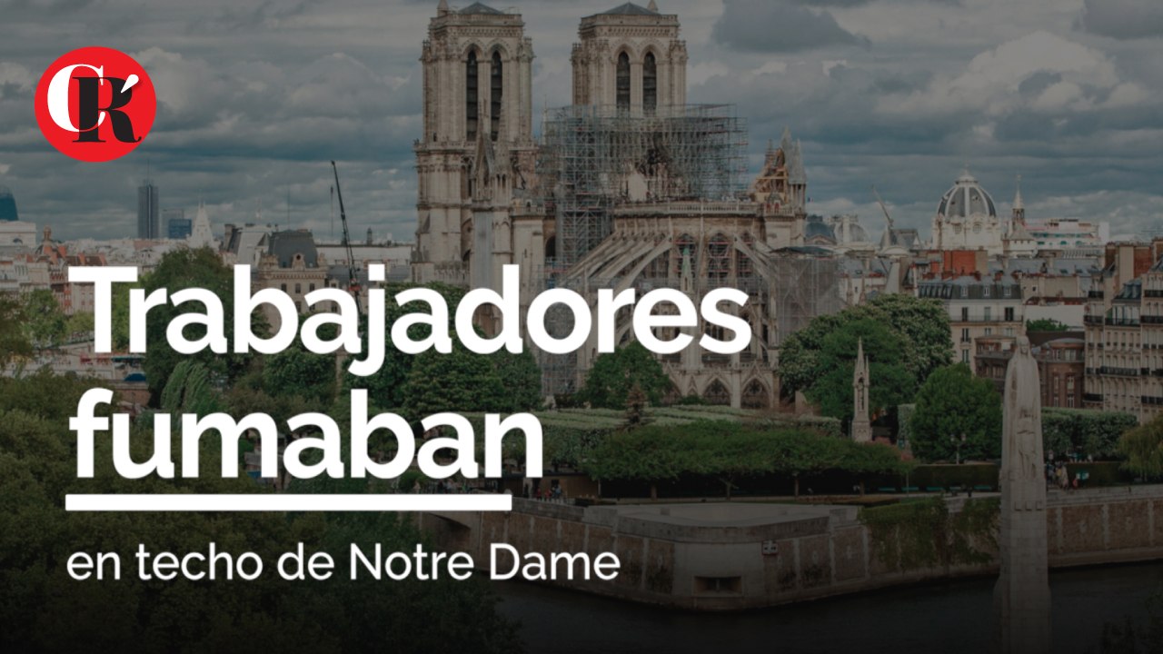 Trabajadores fumaban en techo de Notre Dame