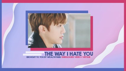 [VIETSUB] The Way I Hate You Unreleased Video