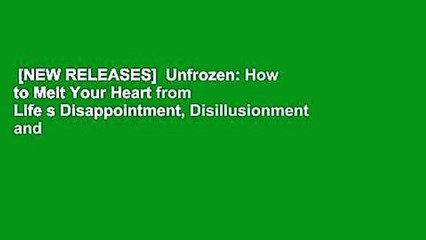 [NEW RELEASES]  Unfrozen: How to Melt Your Heart from Life s Disappointment, Disillusionment and