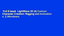 Full E-book  LightWave 3D (8) Cartoon Character Creation: Rigging and Animation v. 2 (Wordware