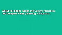 About For Books  Script and Cursive Alphabets: 100 Complete Fonts (Lettering, Calligraphy,