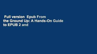 Full version  Epub From the Ground Up: A Hands-On Guide to EPUB 2 and EPUB 3  For Kindle