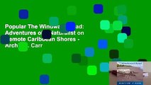 Popular The Windward Road: Adventures of a Naturalist on Remote Caribbean Shores - Archie F. Carr