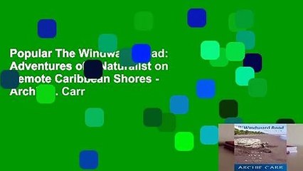 Popular The Windward Road: Adventures of a Naturalist on Remote Caribbean Shores - Archie F. Carr