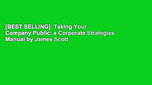 [BEST SELLING] Taking Your Company Public: a Corporate Strategies Manual by James Scott