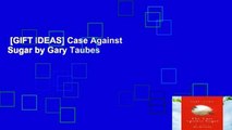 [GIFT IDEAS] Case Against Sugar by Gary Taubes