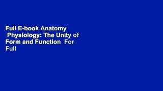 Full E-book Anatomy   Physiology: The Unity of Form and Function  For Full