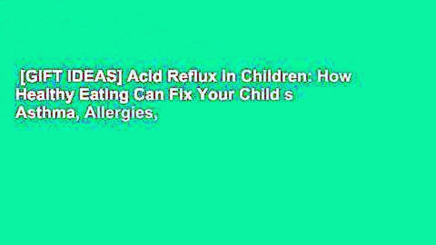 [GIFT IDEAS] Acid Reflux in Children: How Healthy Eating Can Fix Your Child s Asthma, Allergies,