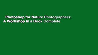Photoshop for Nature Photographers: A Workshop in a Book Complete