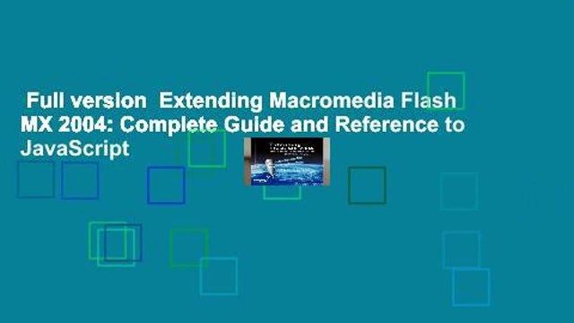 Full version Extending Macromedia Flash MX 2004: Complete Guide and Reference to JavaScript