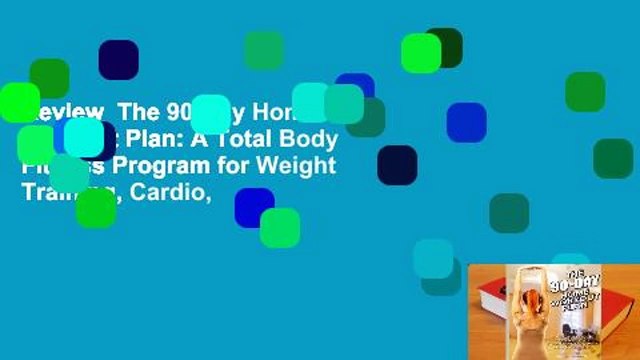 Review The 90-Day Home Workout Plan: A Total Body Fitness Program for Weight Training, Cardio,