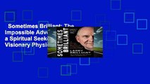 Sometimes Brilliant: The Impossible Adventure of a Spiritual Seeker and Visionary Physician Who