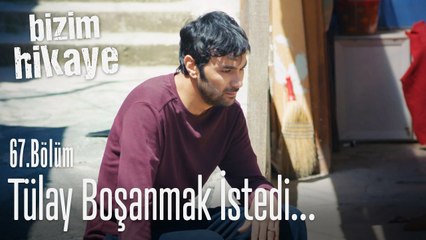 Tülay boşanmak istiyor! - Bizim Hikaye 67. Bölüm