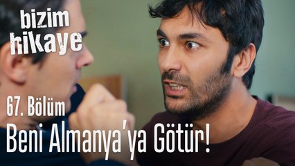 Beni Almanya'ya götür! - Bizim Hikaye 67. Bölüm