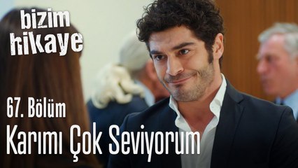 Karımı çok seviyorum - Bizim Hikaye 67. Bölüm