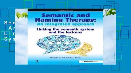 Semantic   Naming Therapy:  An Integrated Approach: Linking the Semantic System with the Lexicons
