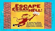 Escape Essay Hell!: A Step-by-Step Guide to Writing Narrative College Application Essays