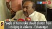 People of Karnataka should abstain from indulging in violence - Eshwarappa