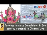 Devotees immerse Ganesh idols in Sea, security tightened in Chennai | Live