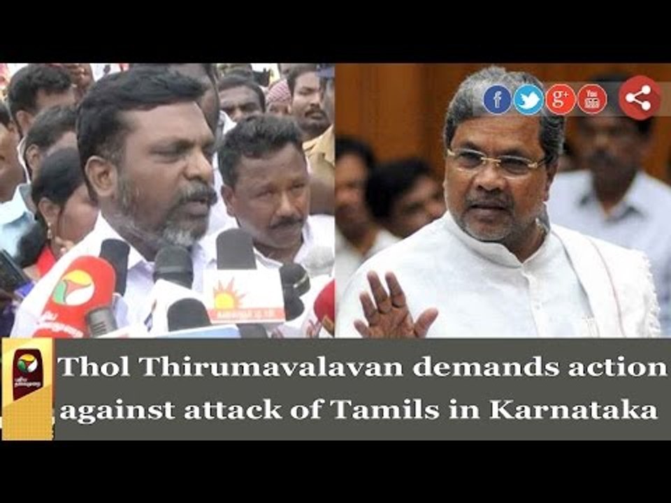 Thol Thirumavalavan demands action against attack of Tamils in Karnataka