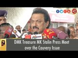 DMK Treasure MK Stalin Press Meet over the Cauvery Issue