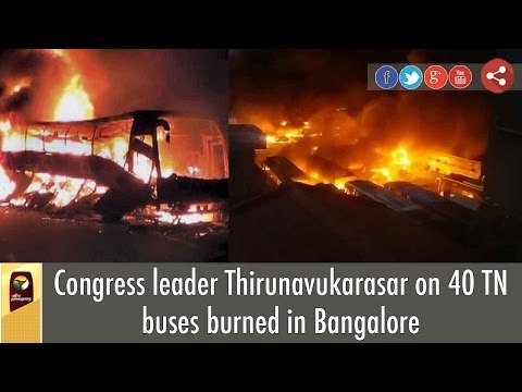 Congress leader Thirunavukarasar on 40 TN buses burned in Bangalore