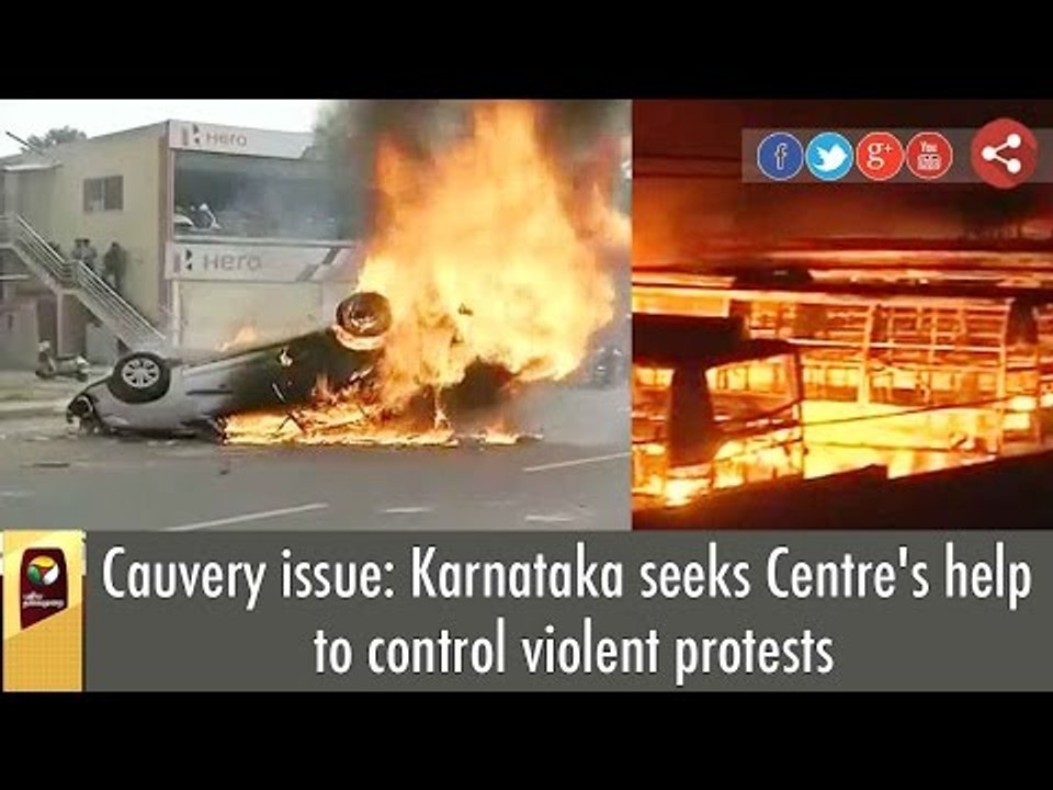 Cauvery issue: Karnataka seeks Centre's help to control violent protests